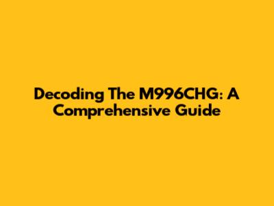 Decoding The M996CHG: A Comprehensive Guide