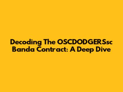 Decoding The OSCDODGERSsc Banda Contract: A Deep Dive