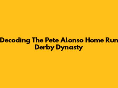 Decoding The Pete Alonso Home Run Derby Dynasty