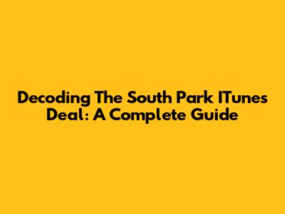 Decoding The South Park ITunes Deal: A Complete Guide