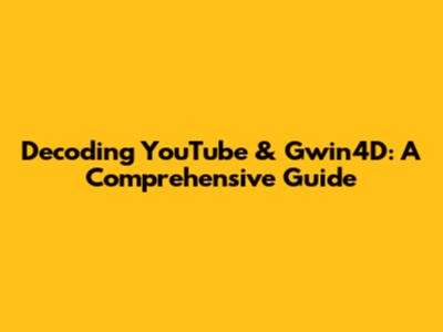 Decoding YouTube & Gwin4D: A Comprehensive Guide