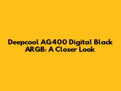 Deepcool AG400 Digital Black ARGB: A Closer Look