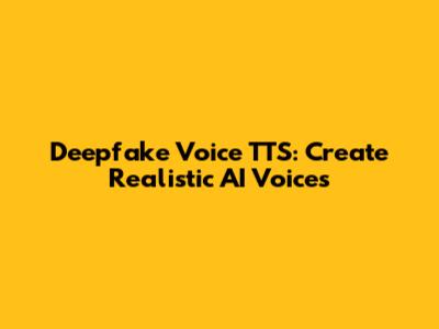 Deepfake Voice TTS: Create Realistic AI Voices