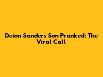 Deion Sanders' Son Pranked: The Viral Call