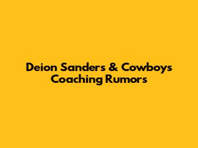 Deion Sanders & Cowboys Coaching Rumors