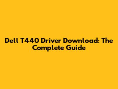 Dell T440 Driver Download: The Complete Guide