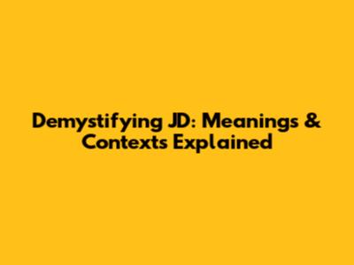 Demystifying 'JD': Meanings & Contexts Explained