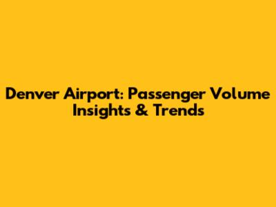 Denver Airport: Passenger Volume Insights & Trends