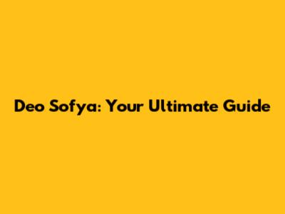 Deo Sofya: Your Ultimate Guide