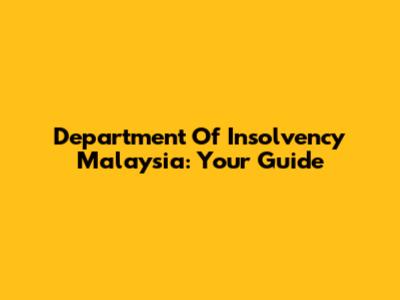 Department Of Insolvency Malaysia: Your Guide