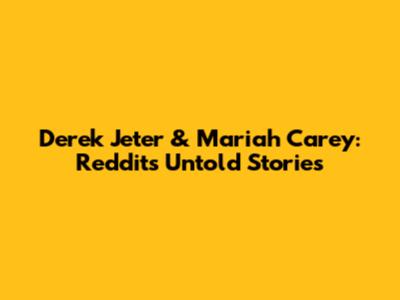 Derek Jeter & Mariah Carey: Reddit's Untold Stories