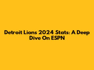 Detroit Lions 2024 Stats: A Deep Dive On ESPN