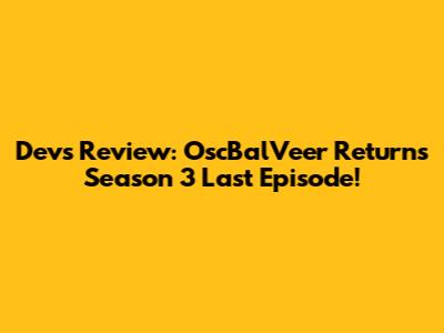 Dev's Review: OscBalVeer Returns Season 3 Last Episode!