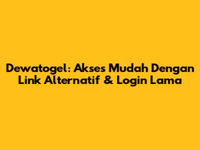 Dewatogel: Akses Mudah Dengan Link Alternatif & Login Lama