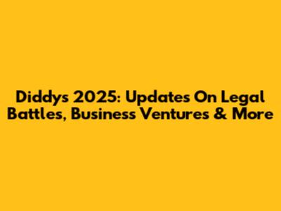 Diddy's 2025: Updates On Legal Battles, Business Ventures & More