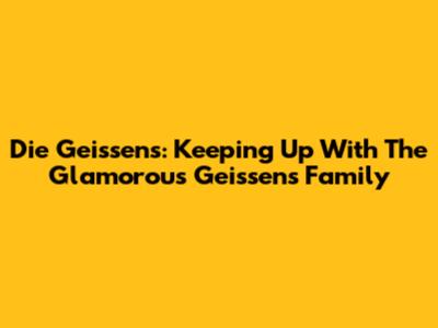 Die Geissens: Keeping Up With The Glamorous Geissens Family