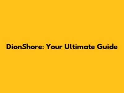 DionShore: Your Ultimate Guide