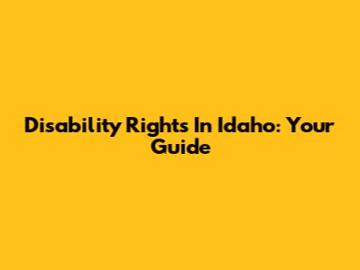 Disability Rights In Idaho: Your Guide