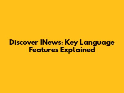 Discover INews: Key Language Features Explained