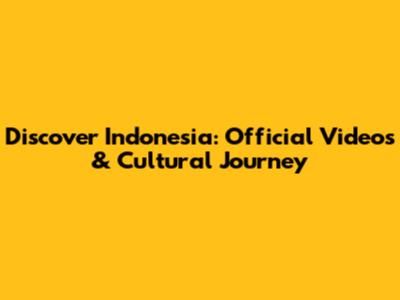 Discover Indonesia: Official Videos & Cultural Journey