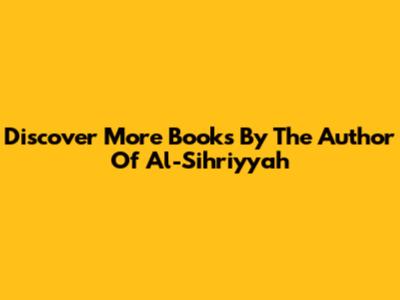 Discover More Books By The Author Of "Al-Sihriyyah"