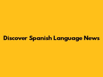 Discover Spanish Language News