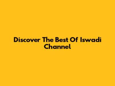 Discover The Best Of Iswadi Channel