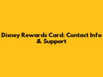 Disney Rewards Card: Contact Info & Support