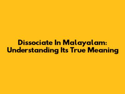 Dissociate In Malayalam: Understanding Its True Meaning