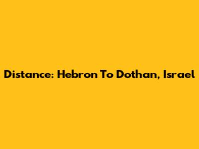 Distance: Hebron To Dothan, Israel