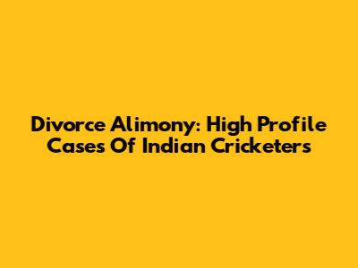 Divorce Alimony: High Profile Cases Of Indian Cricketers