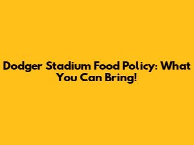 Dodger Stadium Food Policy: What You Can Bring!
