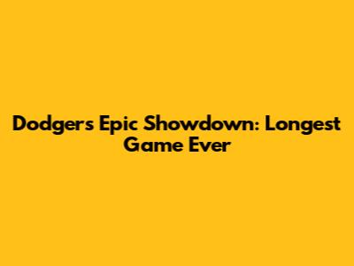 Dodgers' Epic Showdown: Longest Game Ever