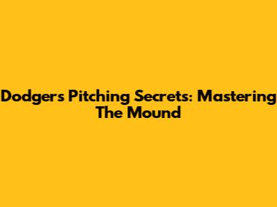 Dodgers' Pitching Secrets: Mastering The Mound