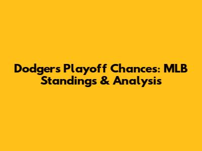 Dodgers' Playoff Chances: MLB Standings & Analysis