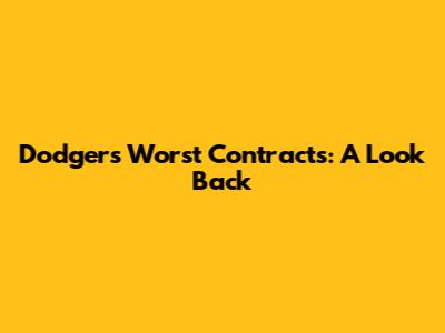 Dodgers' Worst Contracts: A Look Back