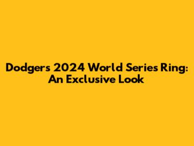 Dodgers 2024 World Series Ring: An Exclusive Look
