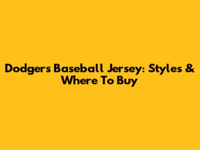 Dodgers Baseball Jersey: Styles & Where To Buy