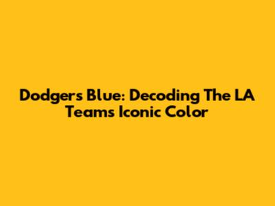 Dodgers Blue: Decoding The LA Team's Iconic Color