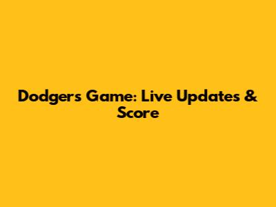 Dodgers Game: Live Updates & Score