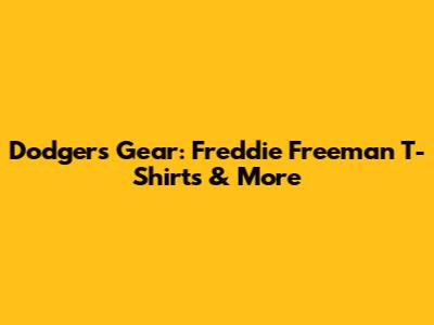 Dodgers Gear: Freddie Freeman T-Shirts & More