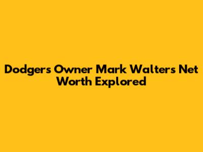 Dodgers Owner Mark Walter's Net Worth Explored