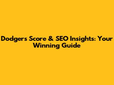 Dodgers Score & SEO Insights: Your Winning Guide