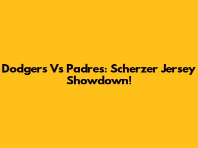 Dodgers Vs Padres: Scherzer Jersey Showdown!