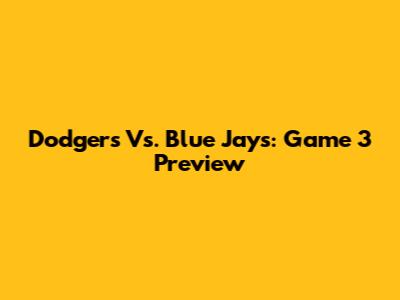 Dodgers Vs. Blue Jays: Game 3 Preview