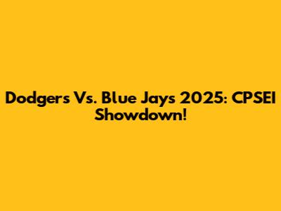 Dodgers Vs. Blue Jays 2025: CPSEI Showdown!