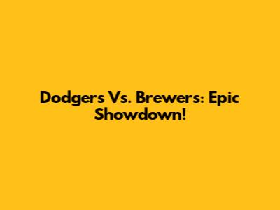 Dodgers Vs. Brewers: Epic Showdown!