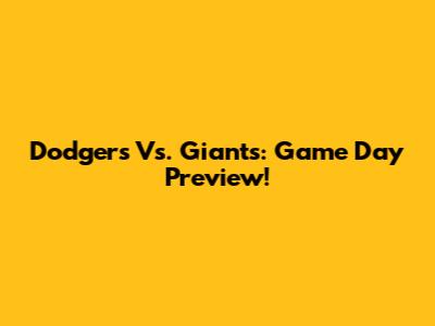 Dodgers Vs. Giants: Game Day Preview!