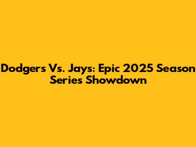 Dodgers Vs. Jays: Epic 2025 Season Series Showdown