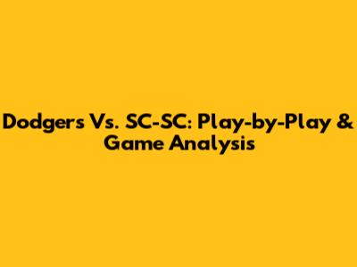 Dodgers Vs. SC-SC: Play-by-Play & Game Analysis